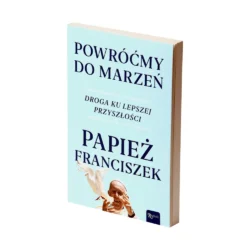 powrocmy-do-marzen-droga-ku-lepszej-przyszlosci-papiez-franciszek-religia-1